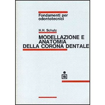 Modellazione e anatomia della corona dentale - Fondamenti per odontotecnici