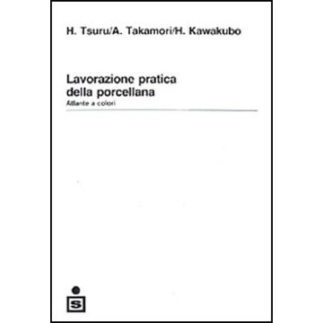 Lavorazione pratica della porcellana - Atlante a colori