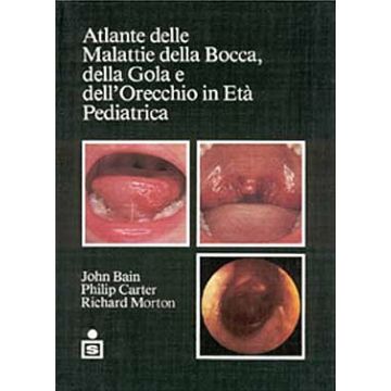 Atlante delle malattie della bocca, della gola e dell' orecchio in eta' pediatrica