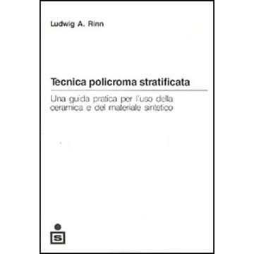 Tecnica policroma stratificata - Una guida pratica per l' uso della ceramica e del materiale sintetico
