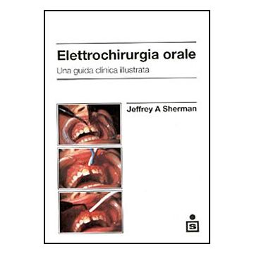 Elettrochirurgia orale - Una guida clinica illustrata