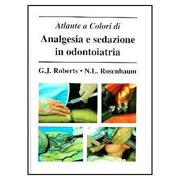 Analgesia e Sedazione in Odontoiatria - Atlante a colori (di Roberts e Rosenbaum - Scienza Tecnica Dentistica
