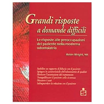 Grandi risposte a domande difficili - Le risposte alle preoccupazioni del paziente nella moderna odontoiatria