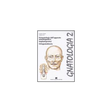 GNATOLOGIA Vol.2 - Fisiopatologia, implantoprotesi, ortognatodonzia