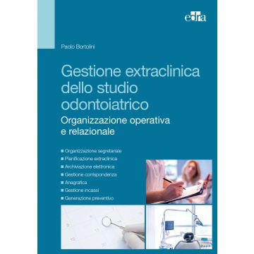 Gestione Extraclinica dello Studio Odontoiatrico. Organizzazione Operativa e Relazionale