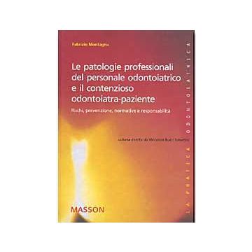 Le patologie professionali del personale odontoiatrico e il contenzioso odontoiatra-paziente. Rischi, prevenzione, normative e responsabilità