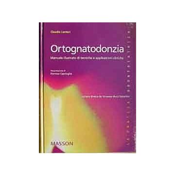 Ortognatodonzia - Manuale illustrato di tecniche e applicazioni cliniche [Lanteri - Elsevier Masson]