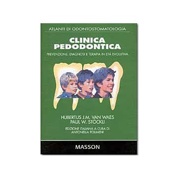 Clinica pedodontica - Prevenzione, diagnosi e terapia in età evolutiva