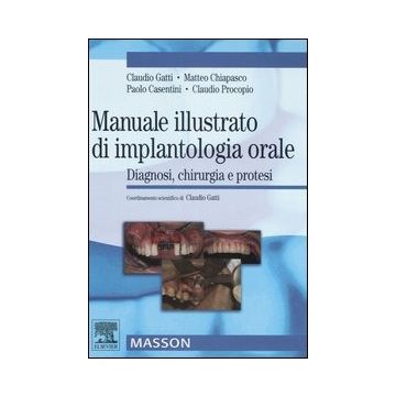 Manuale illustrato di implantologia orale. Diagnosi, Chirurgia e Protesi [Gatti; Chiapasco - Elsevier Masson]