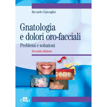Gnatologia e dolori orofacciali. Problemi e soluzioni 2/ed.