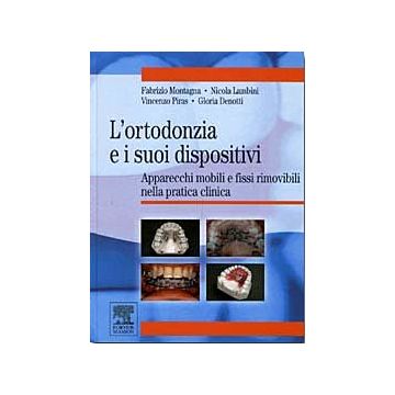 L’ortodonzia e i suoi dispositivi. Apparecchi mobili e fissi rimovibili nella pratica clinica