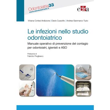 Le infezioni nello studio odontoiatrico. Manuale operativo di prevenzione del contagio per odontoiatri, igienisti e ASO