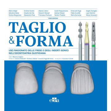 Taglio & forma. Uso ragionato delle frese e degli inserti sonici nell'odontoiatria quotidiana