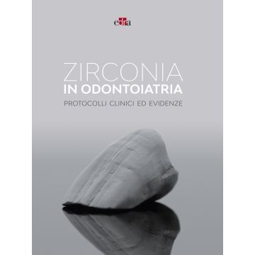 Zirconia in odontoiatria. Protocolli clinici ed evidenze - Edra
