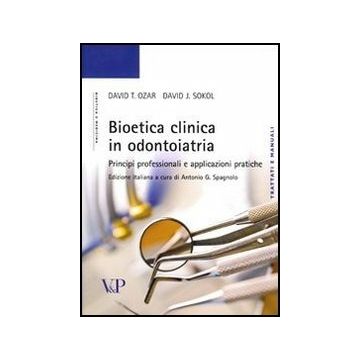 Bioetica clinica in odontoiatria. Principi professionali e applicazioni pratiche