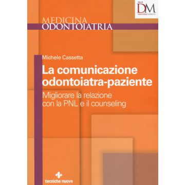 La Comunicazione Odontoiatra-paziente. Migliorare la relazione con la PNL e il counseling