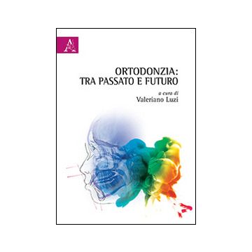 Ortodonzia. Tra passato e futuro