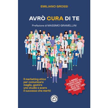 Avrò cura di te. Il marketing etico per comunicare meglio, gestire uno studio e avere il successo che meriti
