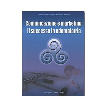 Comunicazione e Marketing : il successo in odontoiatria
