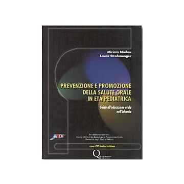 Prevenzione e promozione della salute orale in età pediatrica. Guida all'educazione orale nell'infanzia + CD Rom