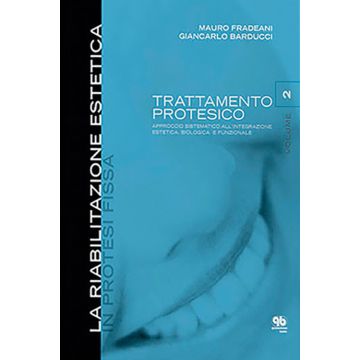 La riabilitazione Estetica in Protesi Fissa Vol.2 - Trattamento protesico. Approccio Sistematico all'integrazione estetica, biologica e funzionale