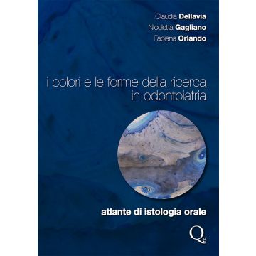 I colori e le forme della ricerca in odontoiatria - Atlante di istologia orale