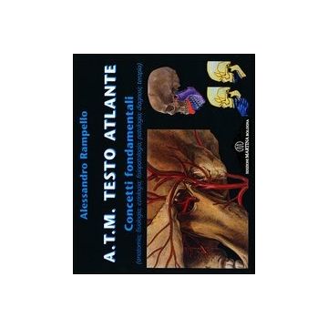 A.T.M. Testo Atlante - Concetti fondamentali (anatomia, fisiologia, eziologia, fisiopatologia, patologia, diagnosi, terapia)ATM