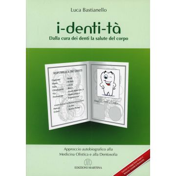 i-denti-tà - Dalla cura dei denti la salute del corpo - Approccio autobiografico alla Medicina Olistica e alla Dentosofia
