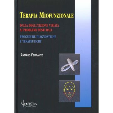 Terapia miofunzionale - Dalla deglutizione viziata ai problemi posturali - Procedure diagnostiche e terapeutiche
