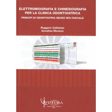 Elettromiografia e Chinesiografia per la clinica Odontoiatrica -Principi di Odontoiatria Neuro Mio Fasciale