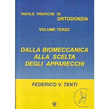 Tavole pratiche di Ortodonzia Vol. 3 - Dalla Biomeccanica alla scelta degli apparecchi