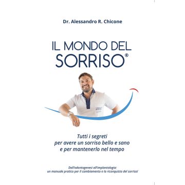 Il mondo del sorriso. Tutti i segreti per avere un sorriso bello e sano e per mantenerlo nel tempo