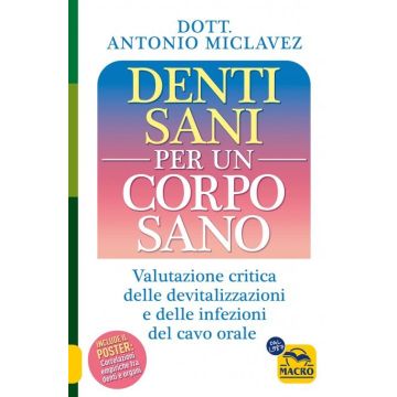 Denti sani per un corpo sano. Valutazione critica delle devitalizzazioni e delle infezioni del cavo orale