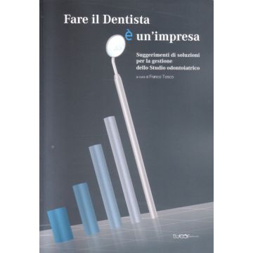Fare il Dentista è un impresa. Suggerimenti di soluzioni per la gestione dello Studio odontoiatrico