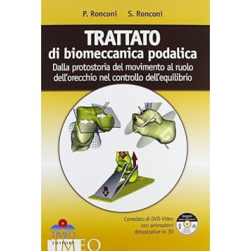 TRATTATO DI BIOMECCANICA PODALICA, Dalla Protostoria del Movimento al Ruolo dell'Orecchio nel controllo dell'Equilibrio + DVD-VIDEO con animazioni dimostrative in 3D
