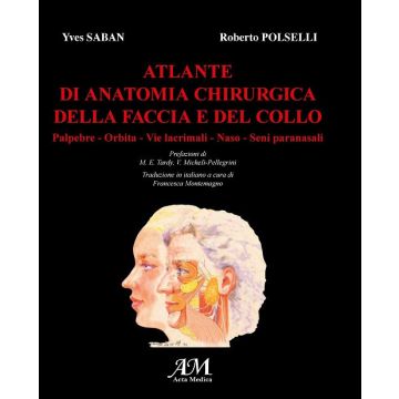 Atlante di Anatomia Chirurgica della Faccia e del Collo - Palpebre, Orbita, Vie lacrimali, Naso, Seni paranasli