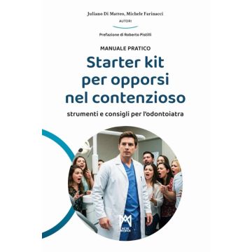 Starter kit per opporsi nel contenzioso - Manuale pratico - Strumenti e consigli per l’ odontoiatra