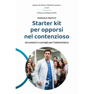 Starter kit per opporsi nel contenzioso Manuale pratico. Strumenti e consigli per l'odontoiatra