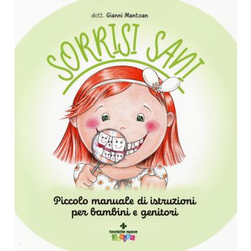 Sorrisi sani. Piccolo manuale di istruzioni per bambini e genitori. Ediz. a colori