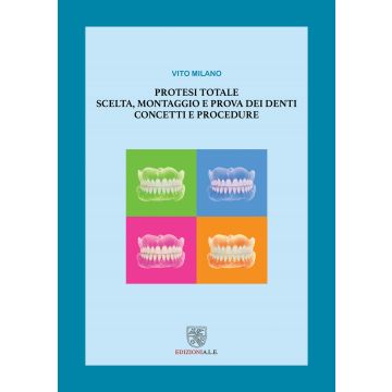 Protesi totale. Scelta, montaggio e prova dei denti. Concetti e procedure