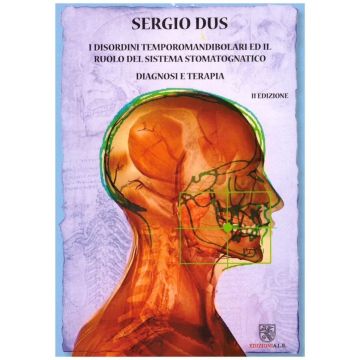 Disordini temporomandibolari ed il ruolo del sistema stomatognatico. Diagnosi e terapia - 2/nuova edizione - Dus Sergio