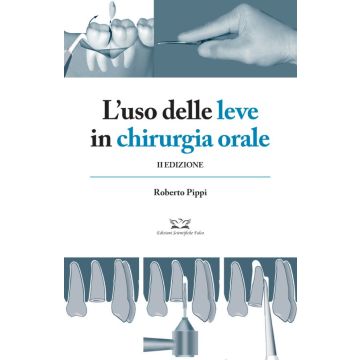 L’uso delle leve in chirurgia orale - Roberto Pippi - Edizioni Falco
