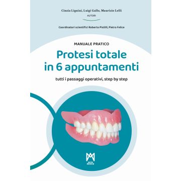 Protesi totale in 6 appuntamenti. Manuale pratico. Ediz. illustrata
