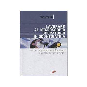Lavorare al microscopio operatorio in odontoiatria. Come migliorare e velocizzare il lavoro di tutti i giorni