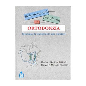 Soluzione dei problemi in ortodonzia - Strategie di trattamento per obiettivi