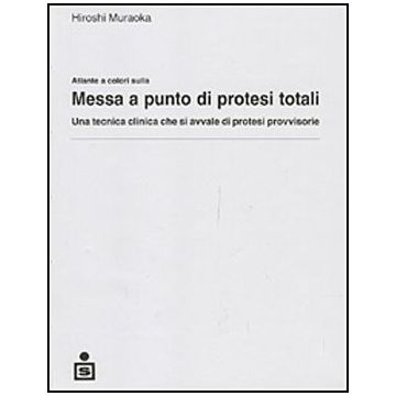 Atlante a colori sulla messa a punto di protesi totali - Una tecnica clinica che si avvale di protesi provvisorie