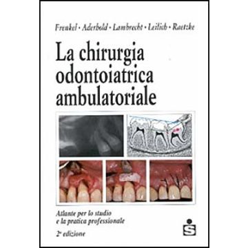 La chirurgia odontoiatrica ambulatoriale - Atlante per lo studio e la pratica professionale 2/ed.